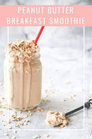 Peanut Butter Oatmeal Breakfast Smoothie Recipe Breakfast Smoothie Recipes Easy Breakfast Smoothies Easy Smoothie Recipes