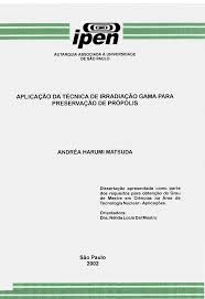 APLICAÇÃO DÁ TÉCNICA DE IRRADIAÇÃO GAMA PARA PRESERVAÇÃO DE PRÓPOLIS ANDRÉA HARUMI  MATSUDA São Paulo 2002