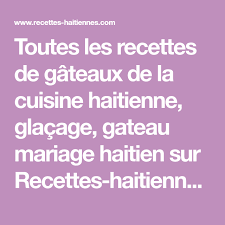 Toutes Les Recettes De Gateaux De La Cuisine Haitienne Glacage Gateau Mariage Haitien Sur Recettes Haitienn Recette Gateau Cuisine Haitienne Livre De Recette