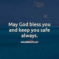 Jan 07, 2020 · may god always give you your daily bread and keep you protected and smiling. May God Bless You And Keep You Safe Always Idlehearts