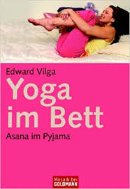 General hatha yoga classes suitable for all and pregnancy yoga classes. Yoga Im Bett Asana Im Pyjama Edward Vilga Susanne Lotscher Amazon De Bucher