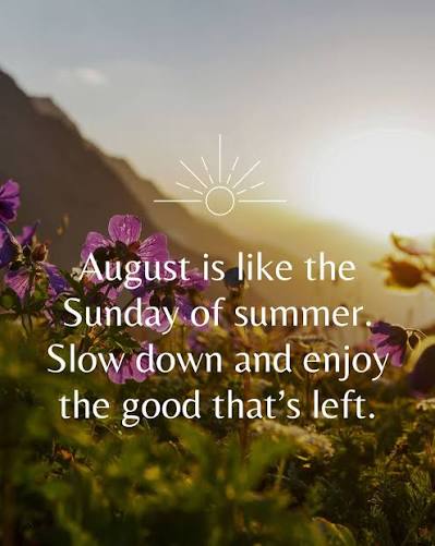 August is the Sunday of summer. Sleep in. Stay out. Squeeze the season for  every last drop of good. 💜