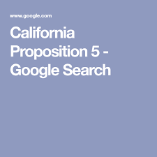 California Proposition 5 Google Search California Election Voter Information California