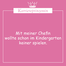 Karriereprinzessin Kindergarten Witziger Sprueche Spielen Chefin Witzig Sprche Keiner Wollte Meiner Arbeit Spruch L Witzig Chefin Witzige Spruche