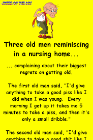 Three Old Men Reminiscing In A Nursing Home Funny Long Jokes Old Man Jokes Jokes About Men