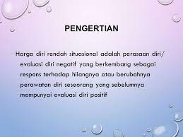 Harga diri rendah kronis ini dapat terjadi secara situasional maupun kronik. Hdr Situasional Pengertian Harga Diri Rendah Situasional Adalah Perasaan Diri Evaluasi Diri Negatif Yang Berkembang Sebagai Respons Terhadap Hilangnya Ppt Download