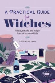 A Practical Guide For Witches Spells Rituals And Magic For An Enchanted Life By Ylva Mara Radziszewski Paperback Barnes Noble