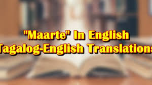 Anybody who knows tagalog by heart and who speaks this language daily can be a tagalog translator. Maarte In English Tagalog English Translation Of Maarte