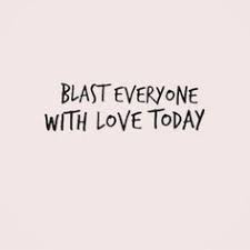 Blast Everyone With Love Today Intentjewellery Words Quotes Inspirational Words Words