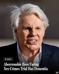 Former Abercrombie & Fitch boss Mike Jeffries is suffering from dementia  and is unfit to stand trial for alleged sex crimes, according to a court  filing. Jeffries was 80 years old when