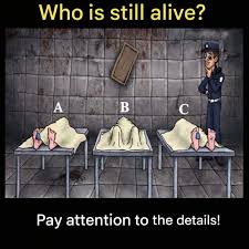 quiz Who is still alive? A C B LMI Pay attention to the details!