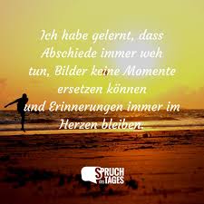 Ich Habe Gelernt Dass Abschiede Immer Weh Tun Bilder Keine Momente Ersetzen Konnen Und Erinnerungen Immer