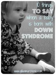 10 Things To Say When A Baby Is Born With Down Syndrome Down Syndrome Kids Down Syndrome Down Syndrome Baby
