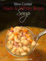 Great northern beans & ham. Slow Cooker Ham White Bean Soup A Southern Soul