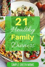 Recipes for the absolutely terrified, has easy recipes that anyone can tackle. 21 Healthy Dinner Ideas For Your Family Simple Green Moms