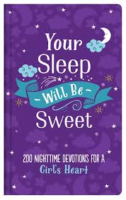 Your Sleep Will Be Sweet Girls 200 Nighttime Devotions For A Girl S Heart Biggers Emily 9781643522302 Amazon Com Books
