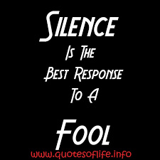 Silence is the virtue of those who are not wise silence is wisdom and gets a man friends silence is wisdom when speaking is folly. Quotes Of Life Silence Is The Best Response To A Fool