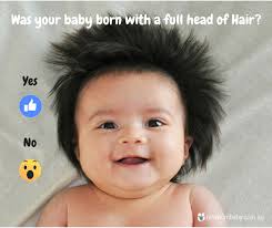 The funnest thing about this has just wherever we go, it's the first thing people notice, dave kaplan, 34, a web developer who was also born with a full head of hair, tells people. Newbornbaby Was Your Baby Born With A Full Head Of Hair Facebook