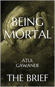 2 thoughts on mortal online book list. Being Mortal Medicine And What Matters In The End By Atul Gawande The Brief By Brief Books