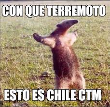 Últimos sismos en chile, en español, con mapas de vista 3d. Funny Con Que Terremoto Esto Es Chile Ctm Meme Generator At Memecreator Org Meme Creator