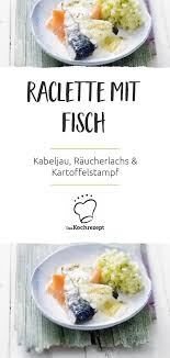 Raclette Mit Fisch Rezept Rezepte Lachs Rezept Kochrezepte