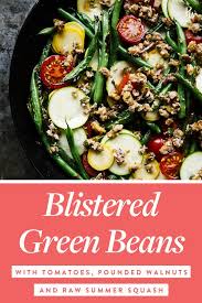 Blistered Green Beans With Tomatoes Pounded Walnuts And Raw Summer Squash Recipe Green Beans Vegetable Dishes Green Bean Salads
