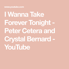 I Wanna Take Forever Tonight Peter Cetera And Crystal Bernard Youtube Crystal Bernard Crystals Peter