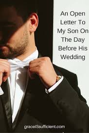 An Open Letter To My Son On The Day Before His Wedding Letters To My Son Wedding Day Quotes Letter To Son