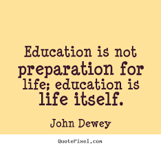 Education Is Not Preparation For Life Education Is Life Itself Essay Education Is Not Preparation For Life Education Is Life Itself John Dewey Popular Life Q Education Quotes Education Quotes For Teachers Middle School Reading
