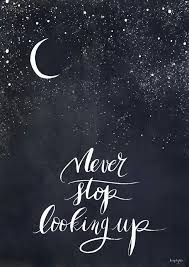 Never Stop Looking Up Look To The Stars Inspirational Quotes For Teens Words Quotes Words