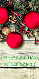 Five Money Mistakes That Will Break Your Christmas Budget Christmas On A Budget Holiday Budgeting