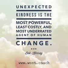 Inspiration Eileen West Life Coach Unexpected Kindness Is The Most Powerful Least Costly An Kindness Quotes Life Coaching Quotes Inspiration Cheer Quotes