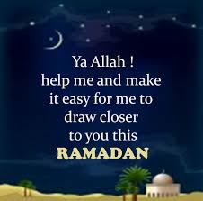 Ya Allah Please Help Me And Make It Easy For Me To Draw Closer To You This Ramadhan And Everyday Too Ramadan Wishes Ramadan Quotes Ramadan Wishes In English