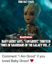 True Fact 142s Marveltruefacts Baby Grootsays Iamgroot Thirteen Timesin Guardians Of Thegalaxyvol2 Comment I Am Groot If You Loved Baby Groot Meme On Me Me