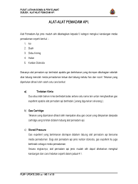 Alat pemadam api merupakan satu alat yang diperlukan bagi memadam atau mengawal api kebakaran di peringkat awal. Alatan Pemadam Api