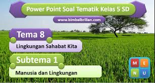 Soal uas semester 2 kelas 5 tena 8 lingkungan sahabat kita baca juga : Power Point Soal Tema 8 Kelas 5 Sd Subtema 1 Manusia Dan Lingkungan Bimbel Brilian