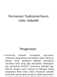 Di malaysia, salah satu sukan yang mirip dengan kabaddi ini adalah permainan tradisional galah panjang. Permainan Tradisional Kaum India Kabaddi