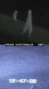 Fresno, CA, 2007 - Strange glowing creatures with abnormally long legs are  captured on camera. The FRESNO NIGHTCRAWLER appears to be roughly 4 feet  tall and have almost no upper body. Sightings