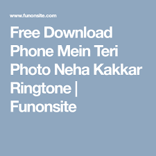 Free Download Phone Mein Teri Photo Neha Kakkar Ringtone Funonsite Free Download Neha Kakkar Phone
