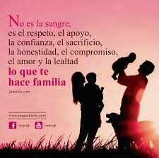 No Es La Sangre Es El Respeto El Apoyo La Confianza El Amor Lo Que Te Hace Familia Hacer Familia Frases Bonitas Dichos Y Frases