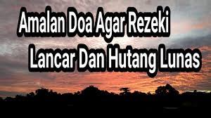 Inilah Amalan Doa Agar Rezeki Lancar Hutang Lunas Dan Kaya Raya
