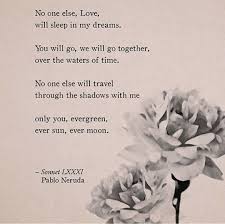 I Dreamed Of You Last Night A Bond As Easy And Happy As Our Waking Life Neruda Love Poems Pablo Neruda Love Poem For Her