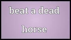 Meaning of idioms with examples. Beat A Dead Horse Meaning Youtube