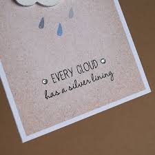 Every misfortune has a positive aspect. Every Cloud Has A Silver Lining Card By Cloud 9 Design Notonthehighstreet Com