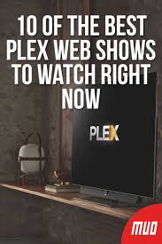 10 Of The Best Plex Web Shows To Watch Right Now Live Tv How To Find Out Plex Media