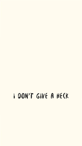 Don T Give A Heck Phone Wallpaper Quotes Iphone Wallpaper Quotes Funny Phone Backgrounds Funny