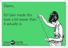 Ed Gein The Man With A Secret Talent Twisted Humor Bones Funny Gallows Humor