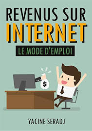 Les taches que vous allez devoir y. Amazon Com Revenus Sur Internet Le Mode D Emploi Livre Independance Financiere Gagner De L Argent Sur Internet Revenus Passifs French Edition Ebook Seradj Yacine Kindle Store