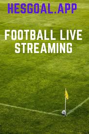 hesgoal app football streaming in 2021 football streaming football live streaming
