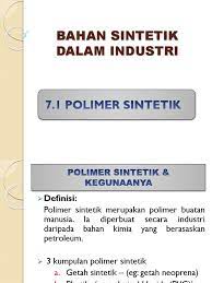 Polimer sintetik • polimer buatan. Bahan Sintetik Dalam Industri